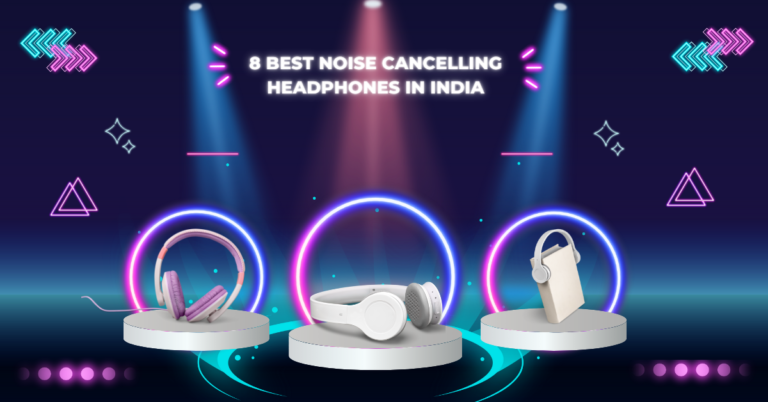 8 Best Noise Cancelling Headphones In India